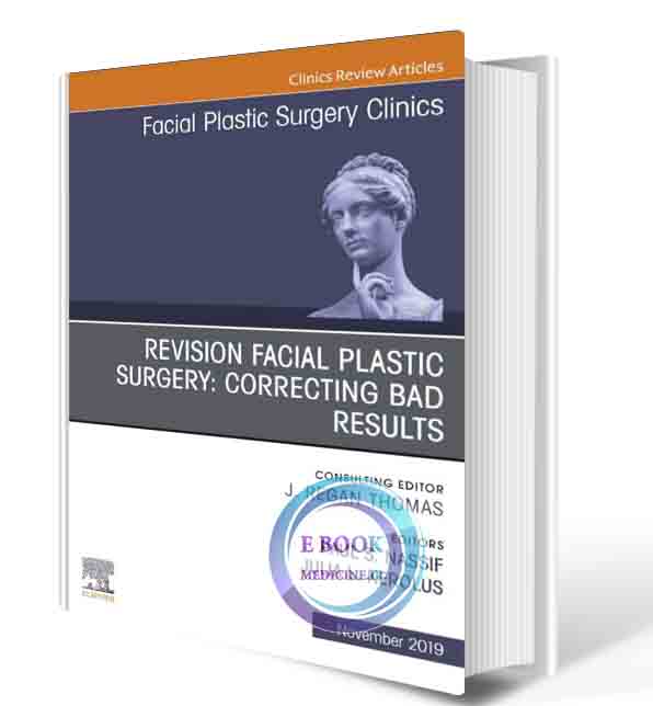 دانلود کتابRevision Facial Plastic Surgery: Correcting Bad Results, An Issue of Facial Plastic Surgery Clinics of North America (Volume 27-4) (The Clinics: Surgery, Volume 27-4) 1st2021 ( PDF)